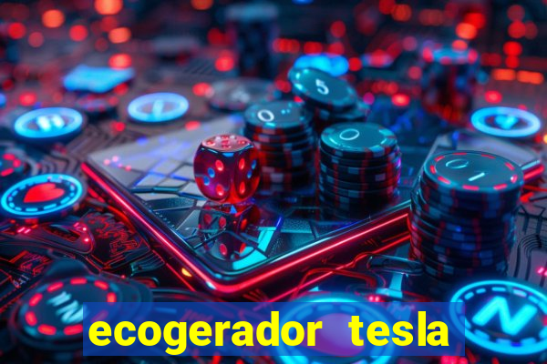 ecogerador tesla reclame aqui